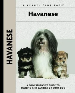 Havanese: A Comprehensive Guide to Owning and Caring for Your Dog (Comprehensive Owner's Guide)