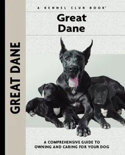 Great Dane: A Comprehensive Guide to Owning and Caring for Your Dog (Comprehensive Owner's Guide)