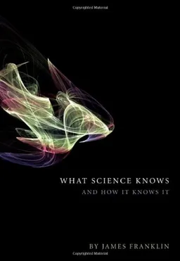 עטיפת הספר What Science Knows: And How It Knows It מאת James Franklin