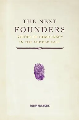 עטיפת הספר The Next Founders: Voices of Democracy in the Middle East מאת Joshua Muravchik