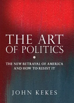 The Art of Politics: The New Betrayal of America and How to Resist It