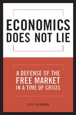 עטיפת הספר Economics Does Not Lie: A Defense of the Free Market in a Time of Crisis מאת Guy Sorman