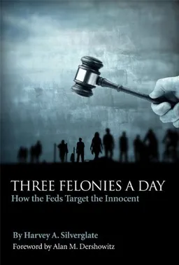 Three Felonies a Day: How the Feds Target the Innocent