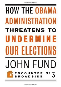 עטיפת הספר How the Obama Administration Threatens to Undermine Our Elections (Encounter Broadsides) מאת John Fund