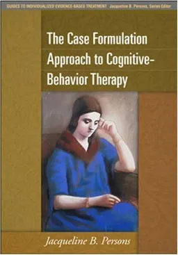 עטיפת הספר The Case Formulation Approach to Cognitive-Behavior Therapy (Guides to Individualized Evidence-Based Treatment) מאת Jacqueline B. Persons PhD