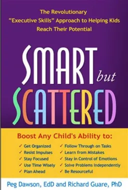 עטיפת הספר Smart but Scattered: The Revolutionary "Executive Skills" Approach to Helping Kids Reach Their Potential מאת Peg Dawson EdD