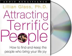 Attracting Terrific People: How To Find - And Keep - The People Who Bring Your Life Joy