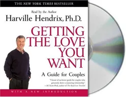 Getting the Love You Want: A Guide for Couples