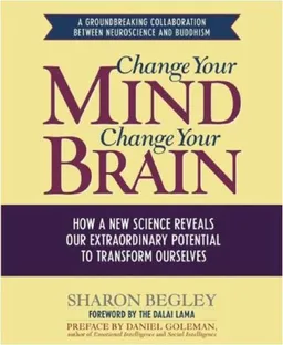Change Your Mind, Change Your Brain: How a New Science Reveals Our Extraordinary Potential to Transform Ourselves