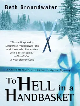עטיפת הספר To Hell in a Handbasket: A Claire Hanover, Gift Basket Designer, Mystery (Five Star Mystery Series) מאת Beth Groundwater