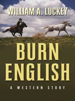 עטיפת הספר Burn English: A Western Story (Five Star Western Series) מאת William A. Luckey