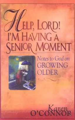 עטיפת הספר Help, Lord! I'm Having a Senior Moment: Notes to God on Growing Older מאת Karen O'Connor