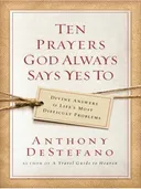 Ten Prayers God Always Says Yes to: Divine Answers to Life's Most Difficult Problems (Christian Softcover Originals)