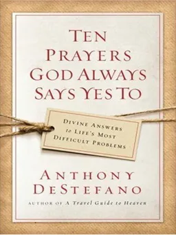 Ten Prayers God Always Says Yes to: Divine Answers to Life's Most Difficult Problems (Christian Softcover Originals)