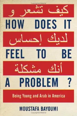 How Does It Feel to Be a Problem?: Being Young and Arab in America