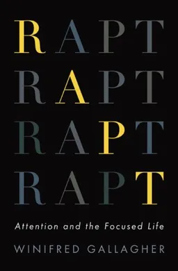 Rapt: Attention and the Focused Life