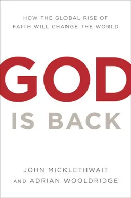 God Is Back: How the Global Revival of Faith Is Changing the World