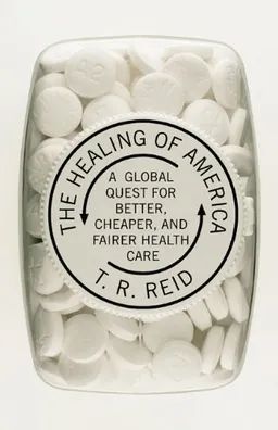 The Healing of America: A Global Quest for Better, Cheaper, and Fairer Health Care