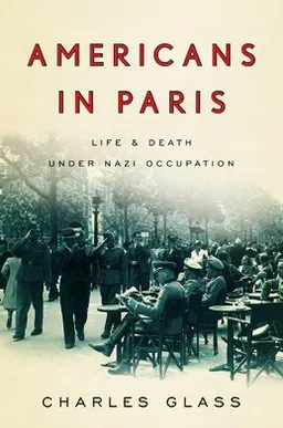Americans in Paris: Life and Death Under Nazi Occupation