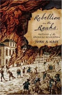 Rebellion in the Ranks: Mutinies of the American Revolution