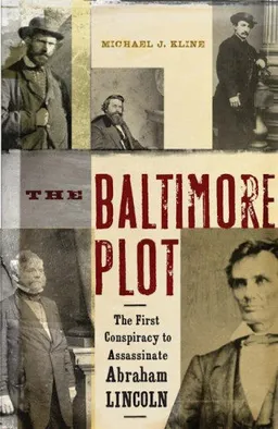 עטיפת הספר The Baltimore Plot: The First Conspiracy to Assassinate Abraham Lincoln מאת Michael J. Kline