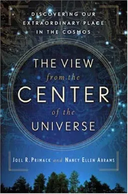 The View From the Center of the Universe: Discovering Our Extraordinary Place in the Cosmos