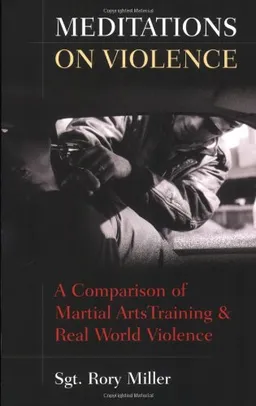 Meditations on Violence: A Comparison of Martial Arts Training & Real World Violence