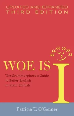 Woe Is I: The Grammarphobe's Guide to Better English in Plain English, Third Edition