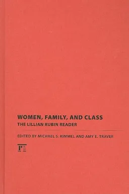 Women, Family, and Class: The Lillian Rubin Reader (Classics in Gender Studies)