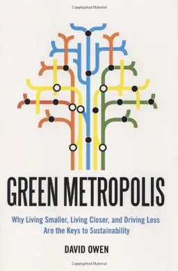 Green Metropolis: Why Living Smaller, Living Closer, and Driving Less are the Keys to Sustainability