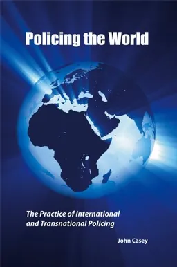 Policing the World: Theory and Practice of International Policing