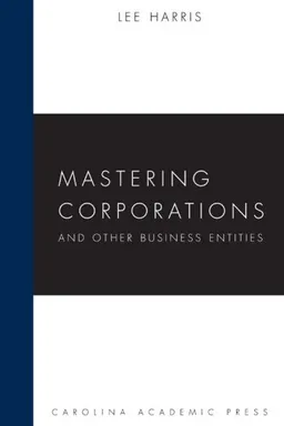 עטיפת הספר Mastering Corporations and Other Business Entities (Carolina Academic Press Mastering Series) מאת Lee Harris
