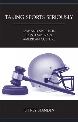 עטיפת הספר Taking Sports Seriously: Law and Sports in Contemporary American Culture מאת Jeffrey Standen