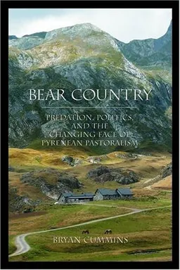 עטיפת הספר Bear Country: Predation, Politics, and the Changing Face of Pyrenean Pastoralism מאת Bryan D. Cummins
