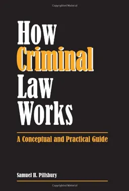 How Criminal Law Works: A Conceptual and Practical Guide