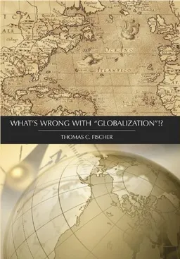 עטיפת הספר What's Wrong with 'Globalization'!? מאת Thomas C. Fischer