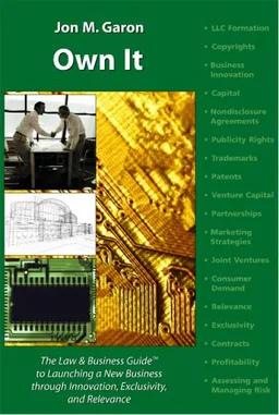 Own It: The Law and Business Guide to Launching a New Business Through Innovation, Exclusivity and Relevance