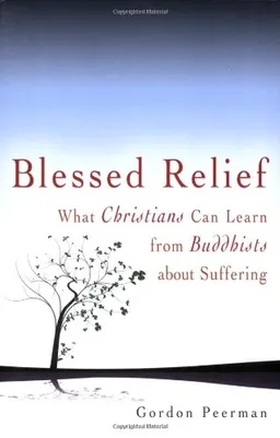 Blessed Relief: What Christians Can Learn from Buddhists About Suffering