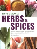 Field Guide to Herbs & Spices: How to Identify, Select, and Use Virtually Every Seasoning at the Market (Field Guide To...)