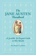 The Jane Austen Handbook: A Sensible Yet Elegant Guide to Her World