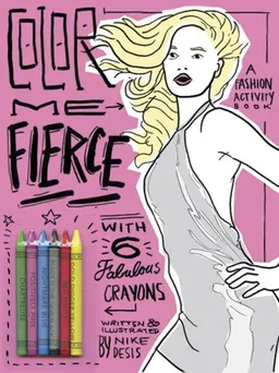 Color Me Fierce!: A Fashion Activity Book with Six Glamorous Crayons