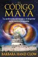 El código maya: La aceleración del tiempo y el despertar de la conciencia mundial (Spanish Edition)