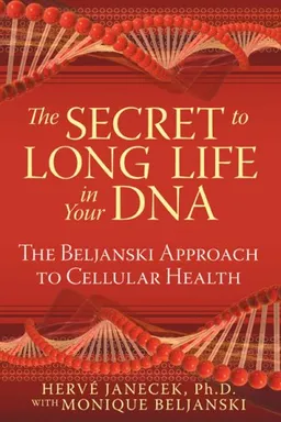 עטיפת הספר The Secret to Long Life in Your DNA: The Beljanski Approach to Cellular Health מאת Hervé Janecek Ph.D.