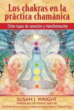 Los chakras en la práctica chamánica: Ocho etapas de sanación y transformación (Spanish Edition)