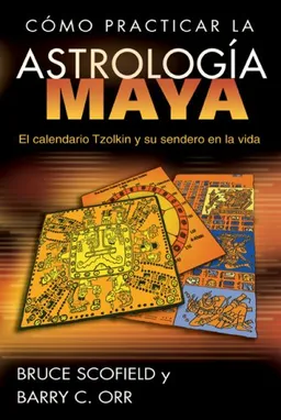 עטיפת הספר Cómo practicar la astrología maya: El calendario Tzolkin y su sendero en la vida (Spanish Edition) מאת Bruce Scofield