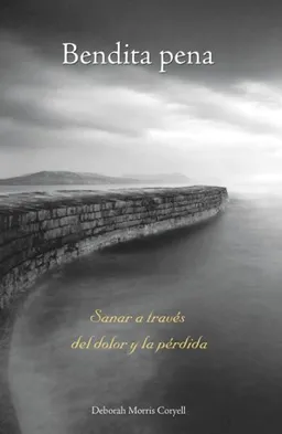 Bendita pena: Sanar a través del dolor y la pérdida (Spanish Edition)
