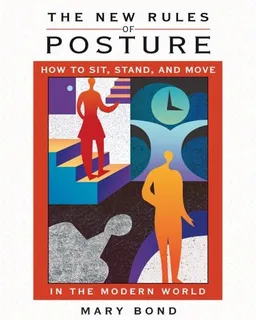 עטיפת הספר The New Rules of Posture: How to Sit, Stand, and Move in the Modern World מאת Mary Bond
