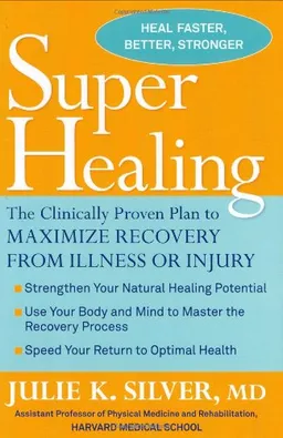 Super Healing: The Clinically Proven Plan to Maximize Recovery from Illness or Injury