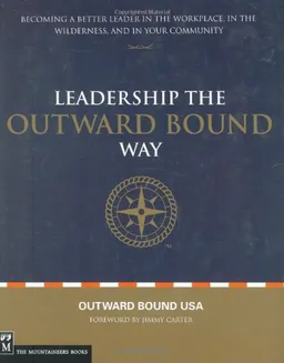 עטיפת הספר Leadership The Outward Bound Way: Becoming a Better Leader in the Workplace, in the Wilderness, and in Your Community מאת Outward Bound USA