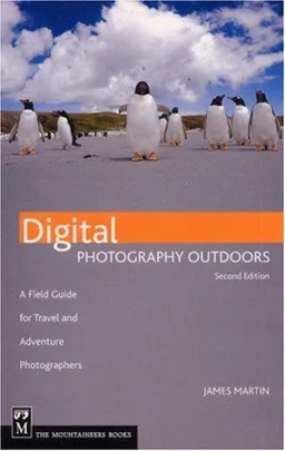 Digital Photography Outdoors: A Field Guide for Travel and Adventure Photographers